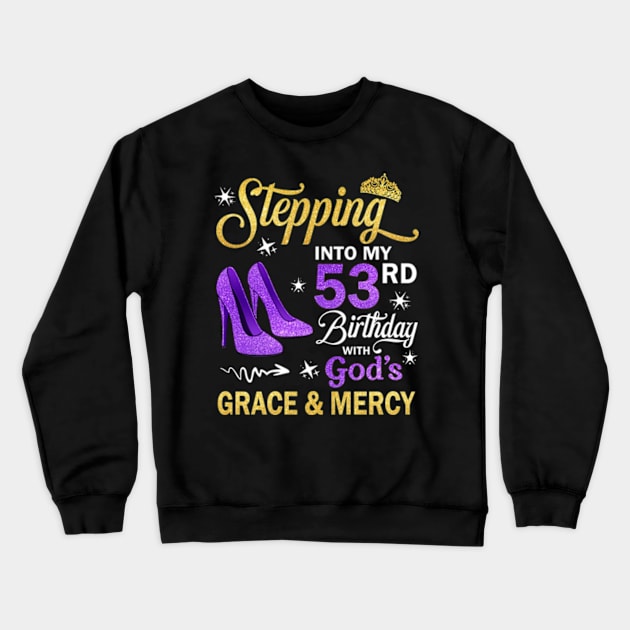 Stepping Into My 53rd Birthday With God's Grace & Mercy Bday Crewneck Sweatshirt by MaxACarter